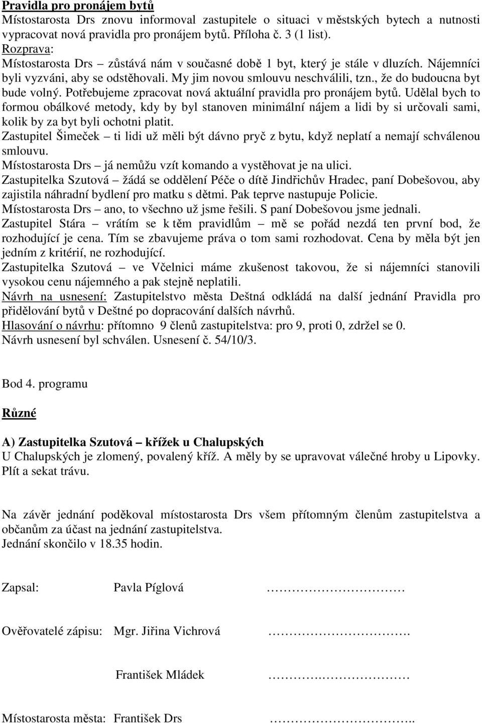 , že do budoucna byt bude volný. Potřebujeme zpracovat nová aktuální pravidla pro pronájem bytů.