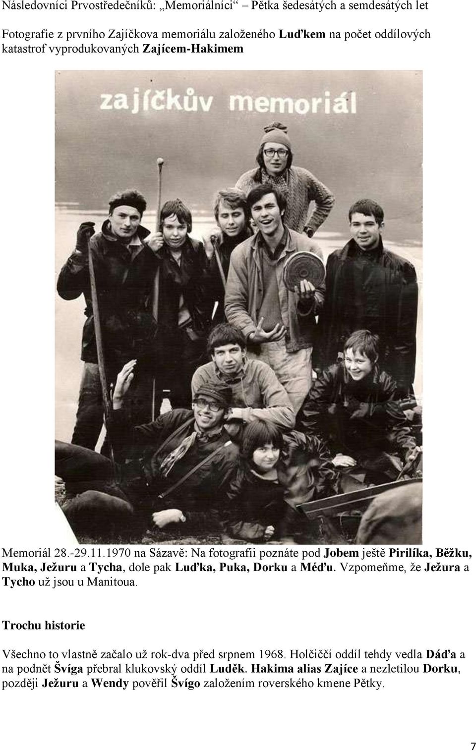 1970 na Sázavě: Na fotografii poznáte pod Jobem ještě Pirilíka, Běžku, Muka, Ježuru a Tycha, dole pak Luďka, Puka, Dorku a Méďu.
