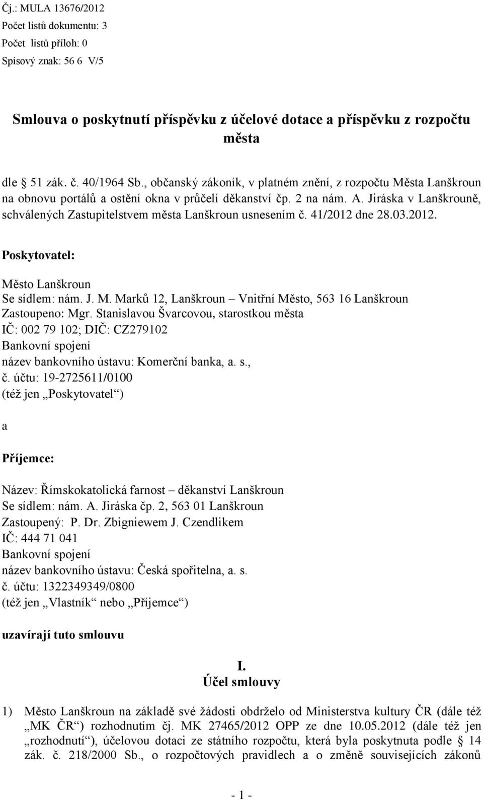 Jiráska v Lanškrouně, schválených Zastupitelstvem města Lanškroun usnesením č. 41/2012 dne 28.03.2012. Poskytovatel: Město Lanškroun Se sídlem: nám. J. M. Marků 12, Lanškroun Vnitřní Město, 563 16 Lanškroun Zastoupeno: Mgr.