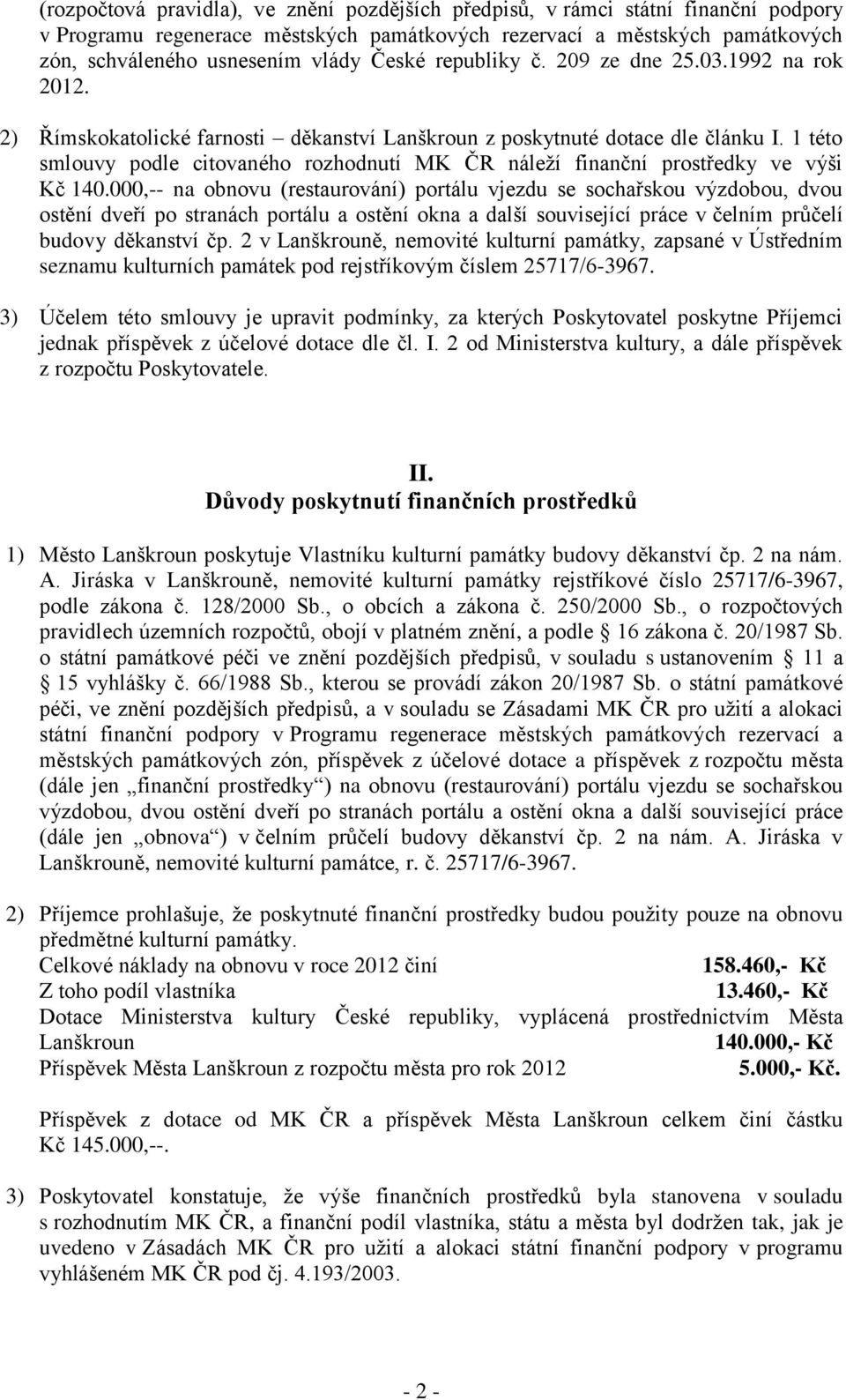 1 této smlouvy podle citovaného rozhodnutí MK ČR náleží finanční prostředky ve výši Kč 140.