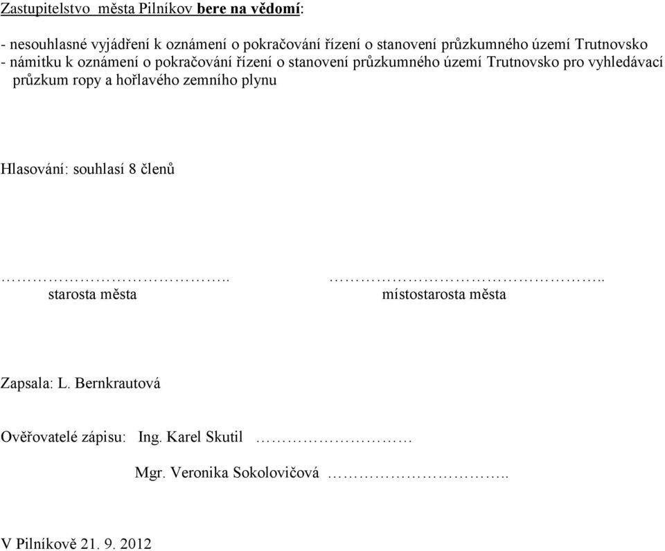 vyhledávací průzkum ropy a hořlavého zemního plynu Hlasování: souhlasí 8 členů.. starosta města.