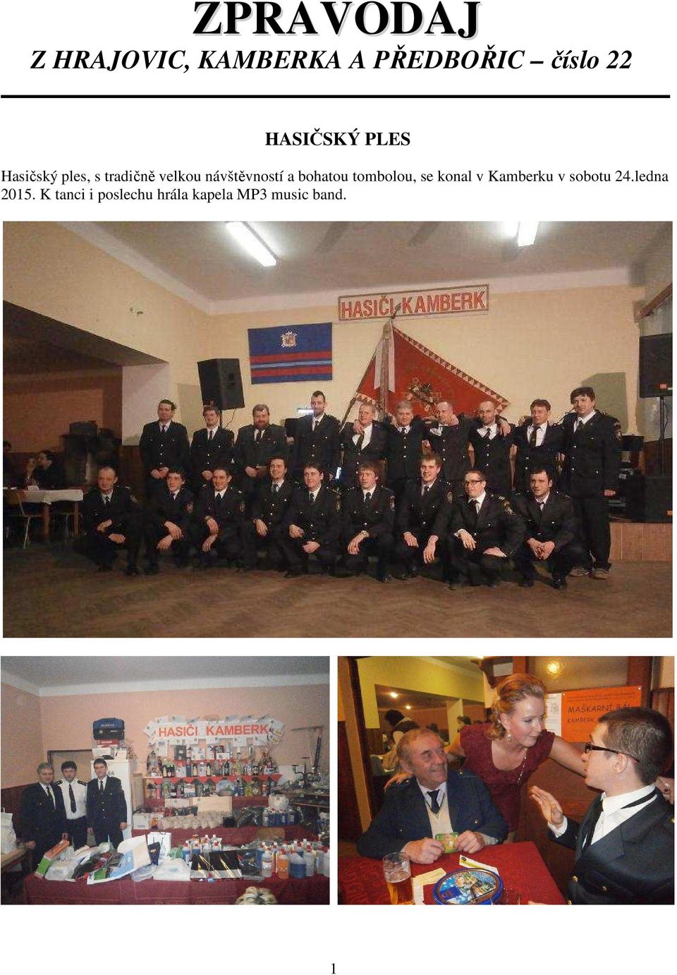 návštěvností a bohatou tombolou, se konal v Kamberku v