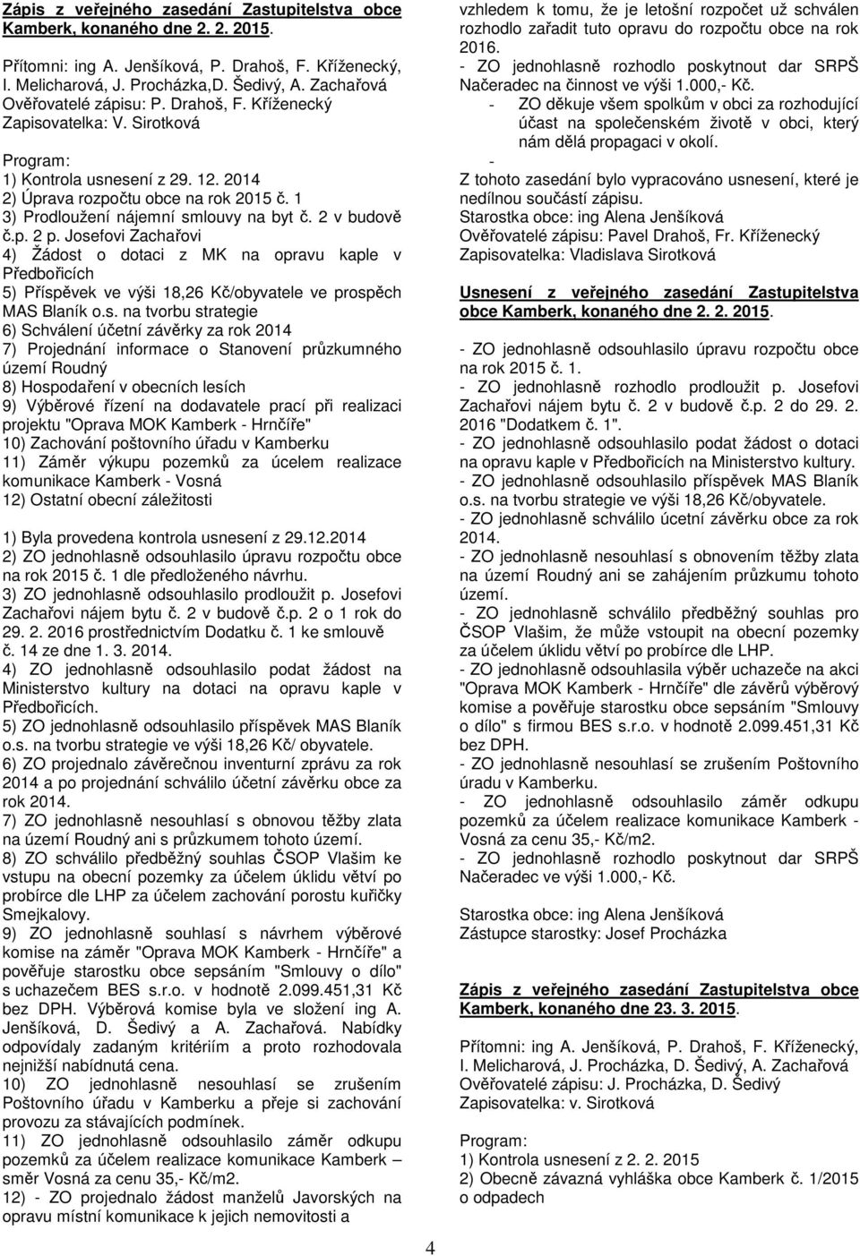 1 3) Prodloužení nájemní smlouvy na byt č. 2 v budově č.p. 2 p.
