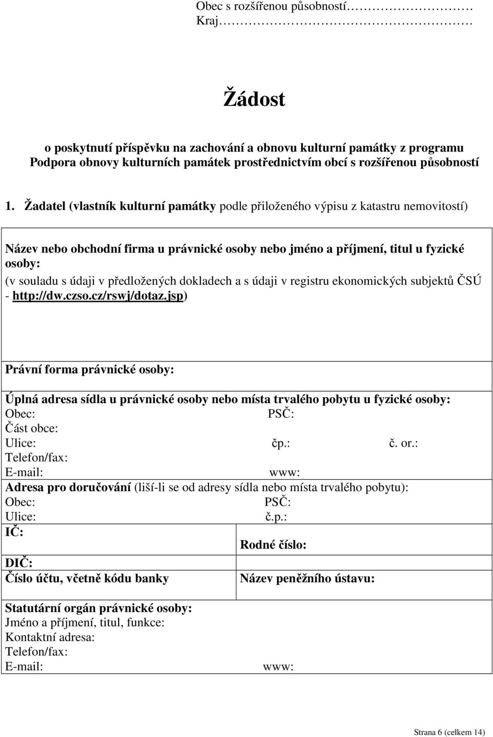 předložených dokladech a s údaji v registru ekonomických subjektů ČSÚ - http://dw.czso.cz/rswj/dotaz.