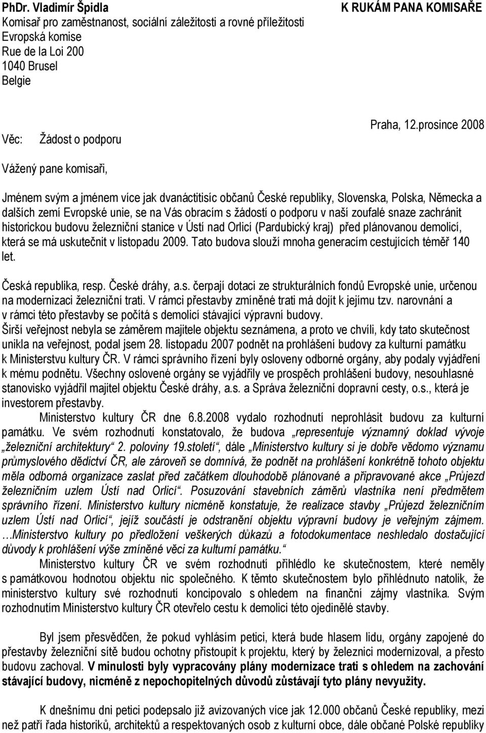 v naší zoufalé snaze zachránit historickou budovu železniční stanice v Ústí nad Orlicí (Pardubický kraj) před plánovanou demolicí, která se má uskutečnit v listopadu 2009.