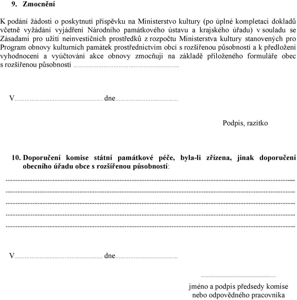 rozšířenou působností a k předložení vyhodnocení a vyúčtování akce obnovy zmocňuji na základě přiloženého formuláře obec s rozšířenou působností.... V.. dne.. 10.