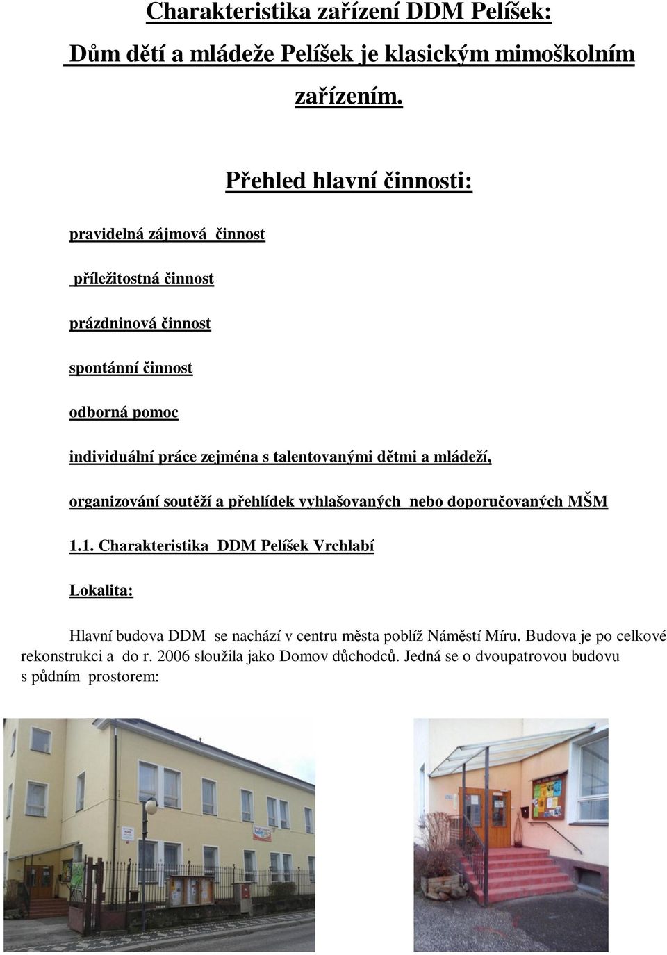 s talentovanými dtmi a mládeží, organizování soutží a pehlídek vyhlašovaných nebo doporuovaných MŠM 1.