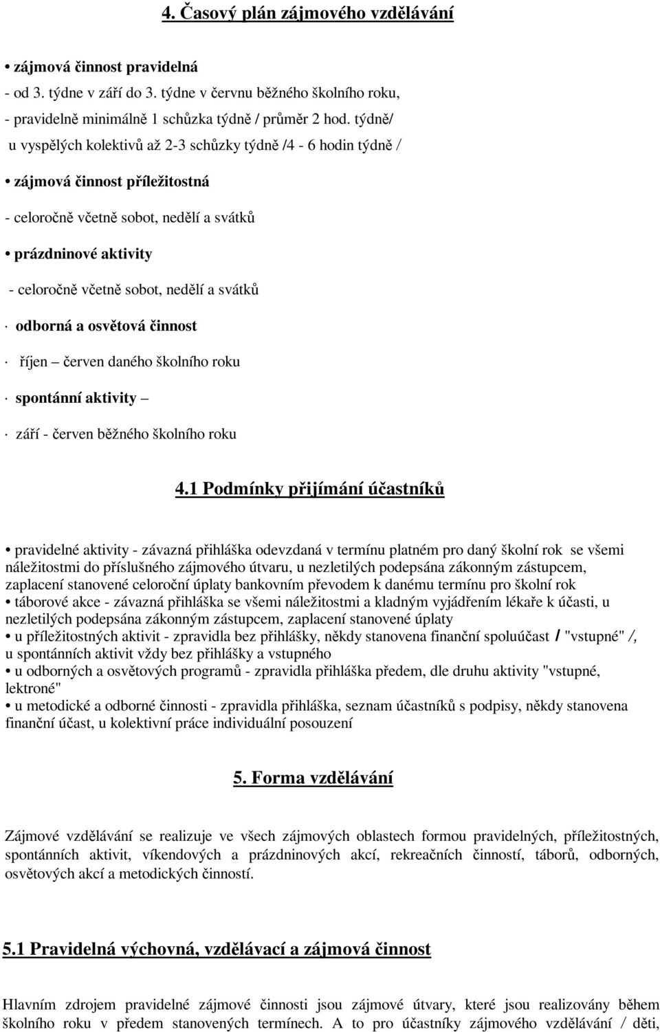 osvtová innost íjen erven daného školního roku spontánní aktivity záí - erven bžného školního roku 4.