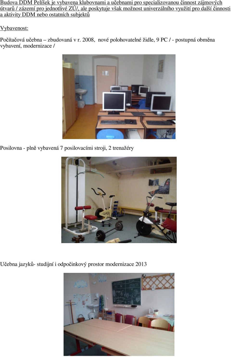 subjekt Vybavenost: Poítaová uebna zbudovaná v r.