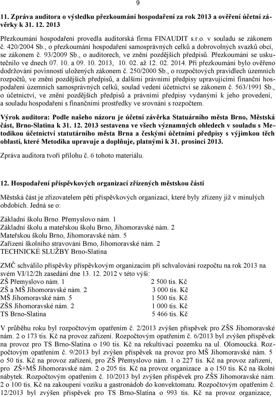 10. a 09. 10. 2013, 10. 02. až 12. 02. 2014. Při přezkoumání bylo ověřeno dodržování povinností uložených zákonem č. 250/2000 Sb.