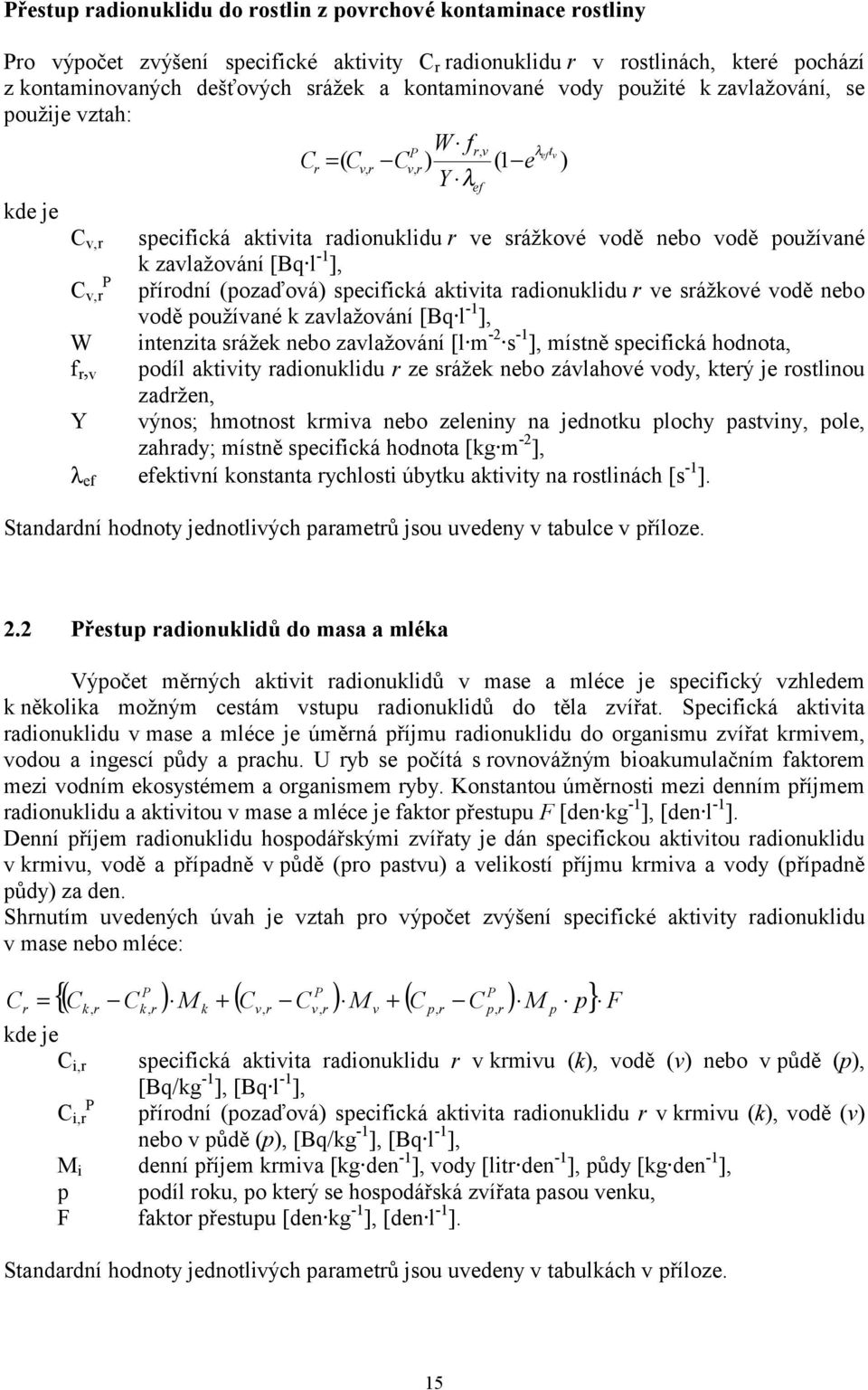 zavlažování [Bq l -1 ], P C v,r přírodní (pozaďová) specifická aktivita radionuklidu r ve srážkové vodě nebo vodě používané k zavlažování [Bq l -1 ], W intenzita srážek nebo zavlažování [l m -2 s -1