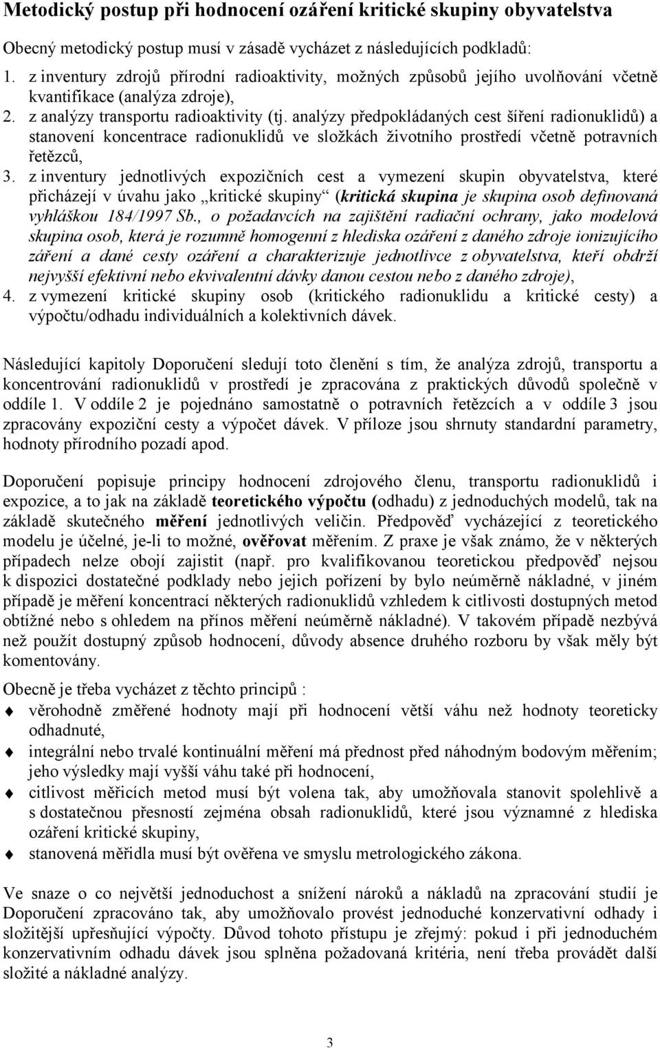 analýzy předpokládaných cest šíření radionuklidů) a stanovení koncentrace radionuklidů ve složkách životního prostředí včetně potravních řetězců, 3.