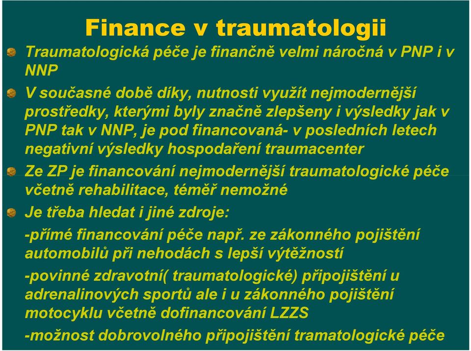 péče včetně rehabilitace, téměř nemožné Je třeba hledat i jiné zdroje: -přímé financování péče např.