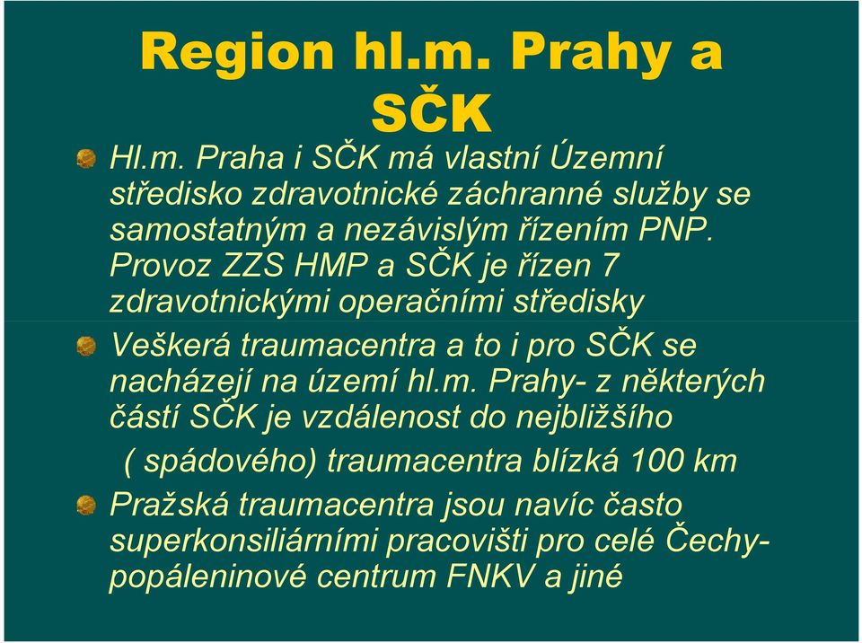 Praha i SČK má vlastní Územní středisko zdravotnické záchranné služby se samostatným a nezávislým řízením PNP.