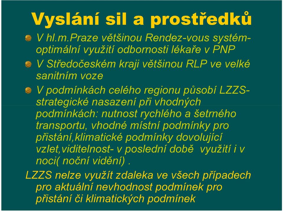 podmínkách celého regionu působí LZZS- strategické nasazení při vhodných podmínkách: nutnost rychlého a šetrného transportu, vhodné