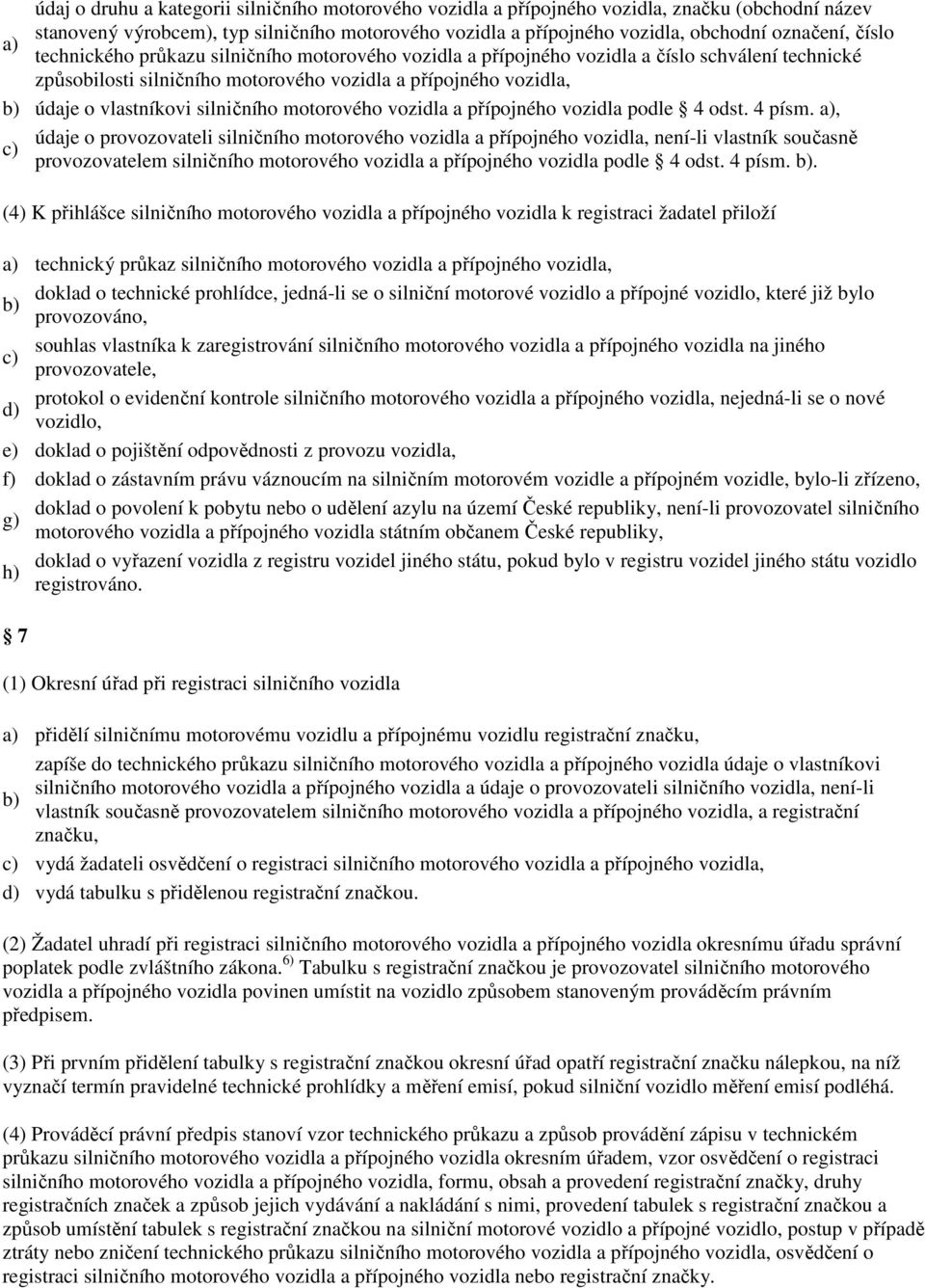 silničního motorového vozidla a přípojného vozidla podle 4 odst. 4 písm.