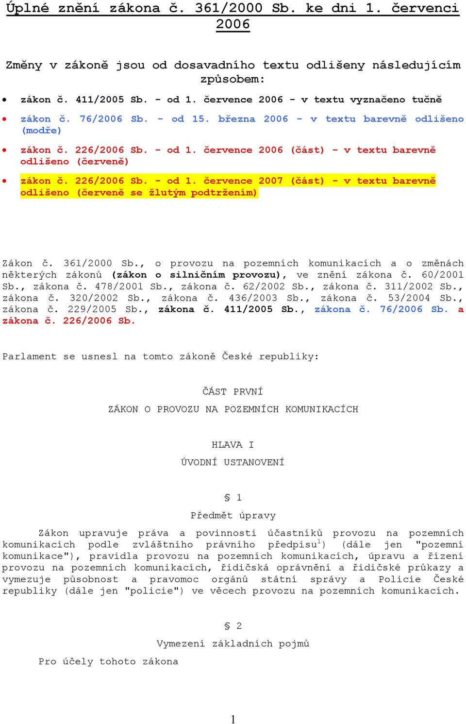 226/2006 Sb. - od 1. července 2007 (část) - v textu barevně odlišeno (červeně se žlutým podtržením) Zákon č. 361/2000 Sb.