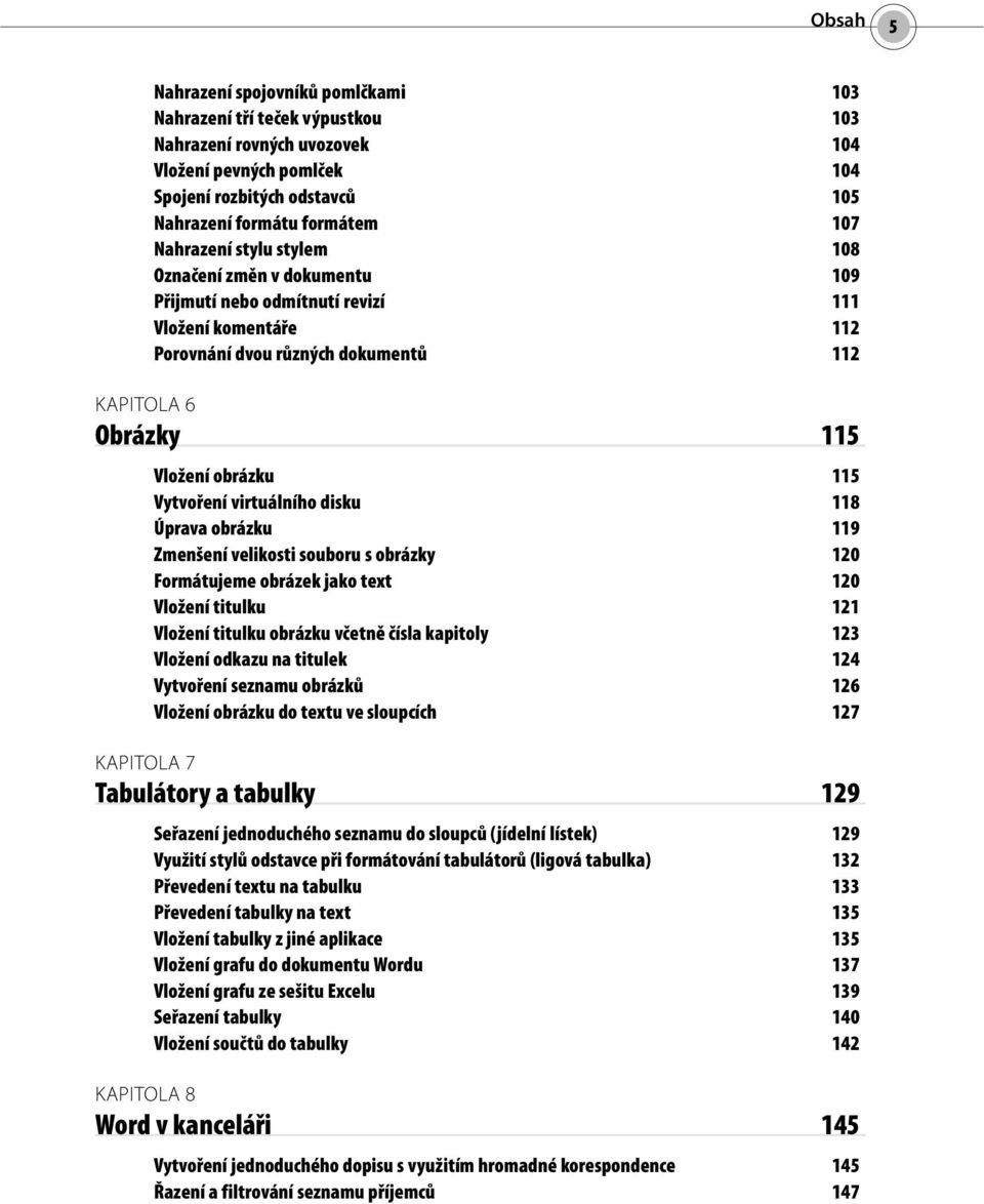 Vytvoření virtuálního disku 118 Úprava obrázku 119 Zmenšení velikosti souboru s obrázky 120 Formátujeme obrázek jako text 120 Vložení titulku 121 Vložení titulku obrázku včetně čísla kapitoly 123