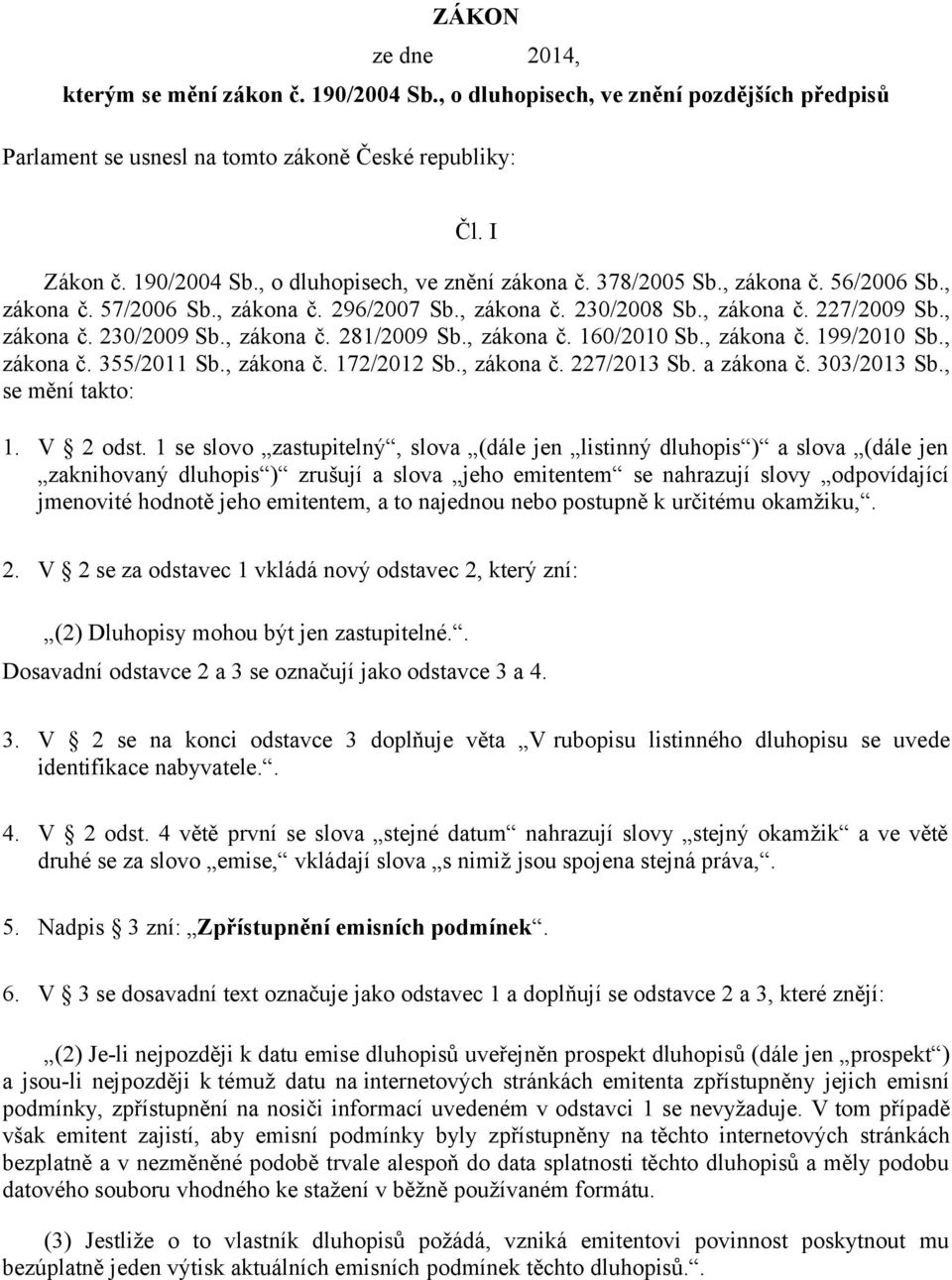 , zákona č. 199/2010 Sb., zákona č. 355/2011 Sb., zákona č. 172/2012 Sb., zákona č. 227/2013 Sb. a zákona č. 303/2013 Sb., se mění takto: 1. V 2 odst.