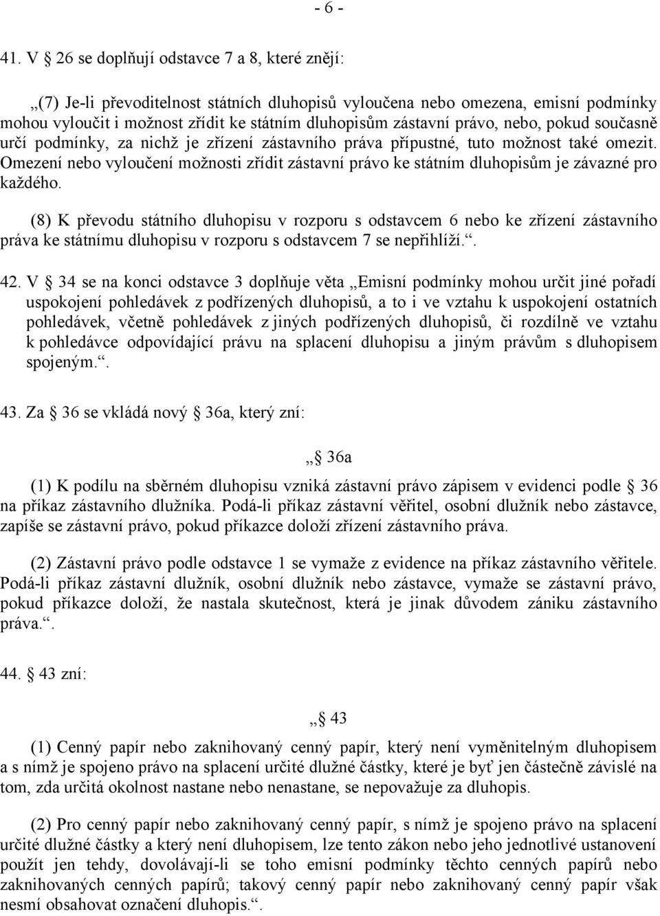 nebo, pokud současně určí podmínky, za nichž je zřízení zástavního práva přípustné, tuto možnost také omezit.