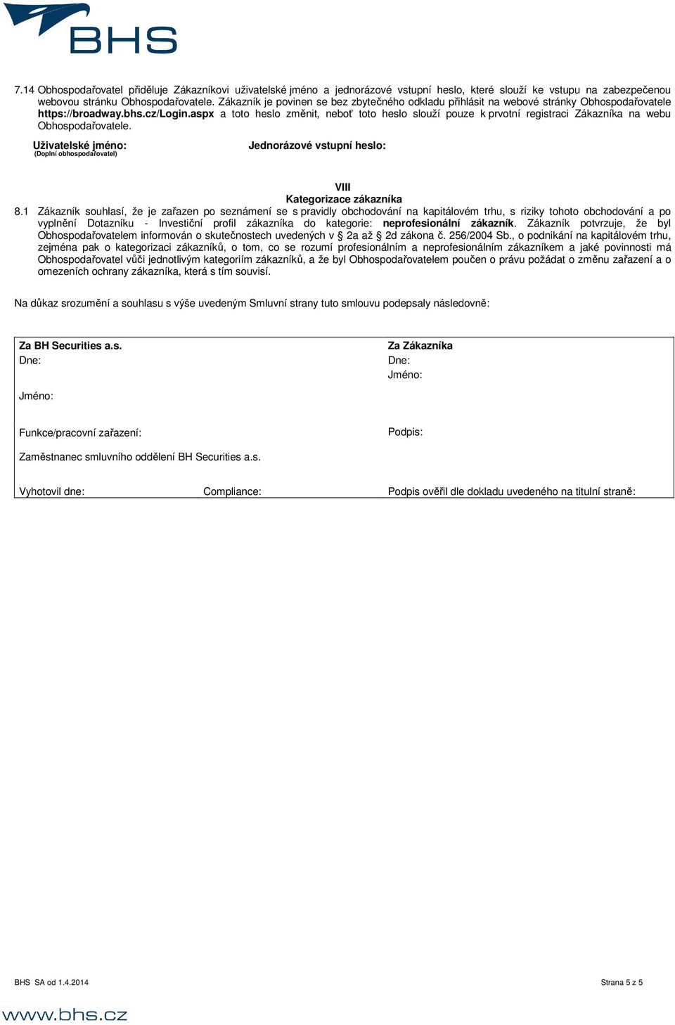 aspx a toto heslo změnit, neboť toto heslo slouží pouze k prvotní registraci Zákazníka na webu Obhospodařovatele.