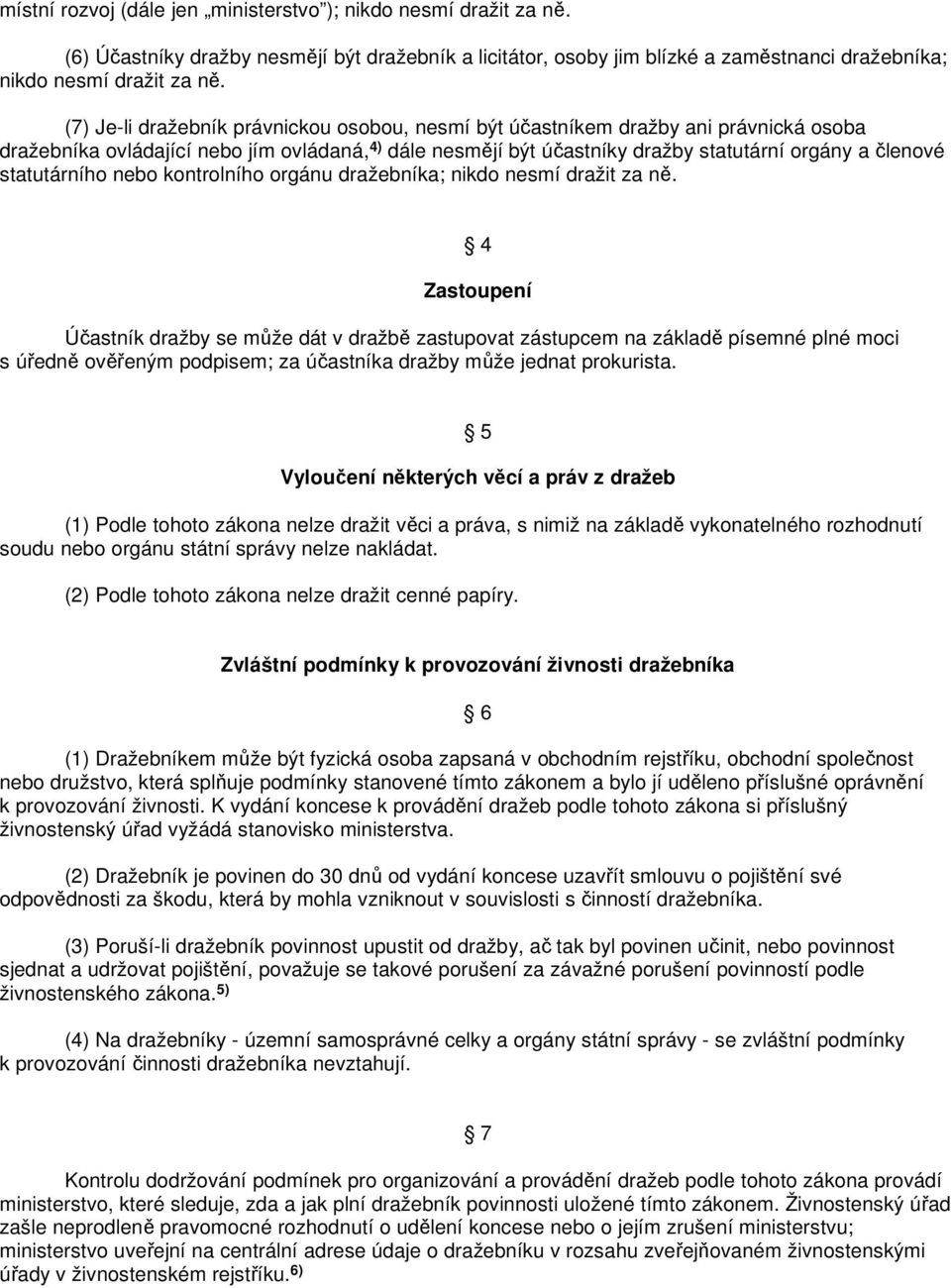 statutárního nebo kontrolního orgánu dražebníka; nikdo nesmí dražit za ně.