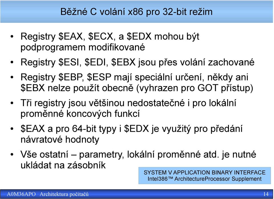 většinou nedostatečné i pro lokální proměnné koncových funkcí $EAX a pro 64-bit typy i $EDX je využitý pro předání návratové hodnoty Vše