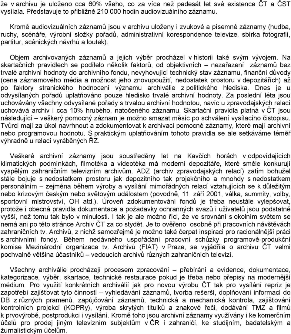 scénických návrhů a loutek). Objem archivovaných záznamů a jejich výběr procházel v historii také svým vývojem.