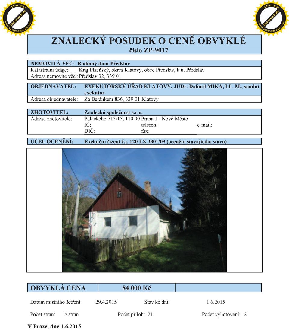 Pøedslav Adresa nemovité vìci: Pøedslav 32, 339 01 OBJEDNAVATEL: Adresa objednavatele: ZHOTOVITEL: Adresa zhotovitele: ÚÈEL OCENÌNÍ: EXEKUTORSKÝ ÚØAD KLATOVY, JUDr.