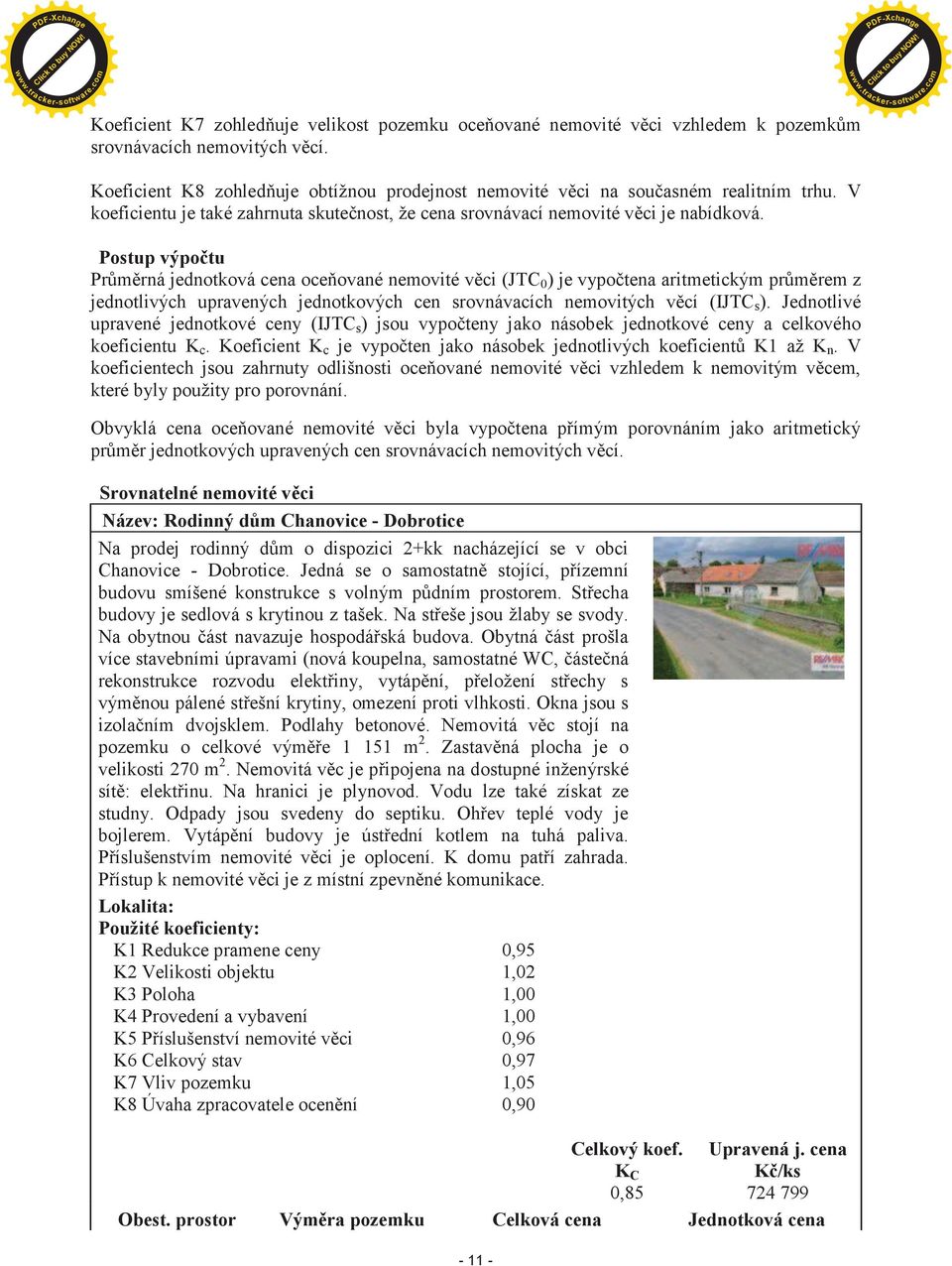 Postup výpoètu Prùmìrná jednotková cena oceòované nemovité vìci (JTC 0 ) je vypoètena aritmetickým prùmìrem z jednotlivých upravených jednotkových cen srovnávacích nemovitých vìcí (IJTC s ).