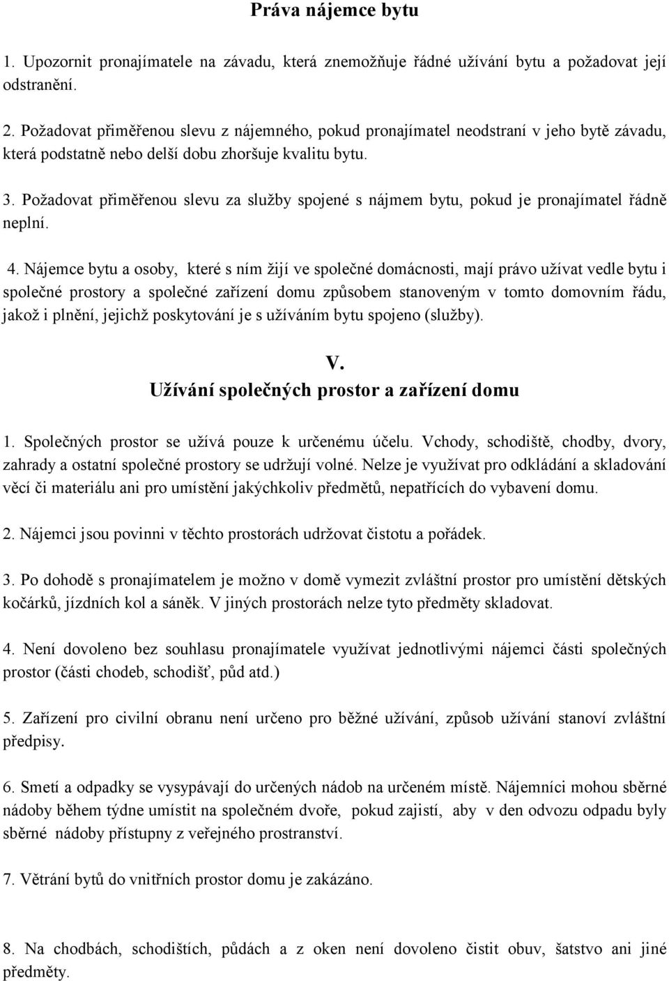 Požadovat přiměřenou slevu za služby spojené s nájmem bytu, pokud je pronajímatel řádně neplní. 4.