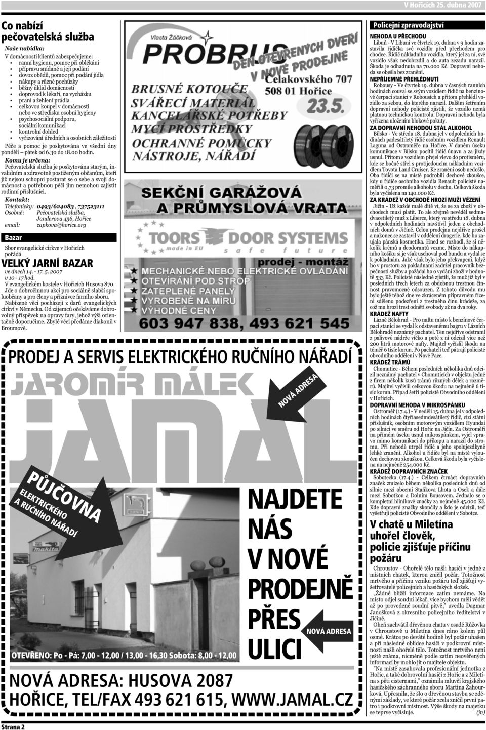 NÁŘADÍ OTEVŘENO: Po - Pá: 7,00-12,00 / 13,00-16,30 Sobota: 8,00-12,00 NOVÁ ADRESA NAJDETE NÁS V NOVÉ PRODEJNĚ PŘES ULICI NOVÁ ADRESA NOVÁ ADRESA: HUSOVA 2087 HOŘICE,