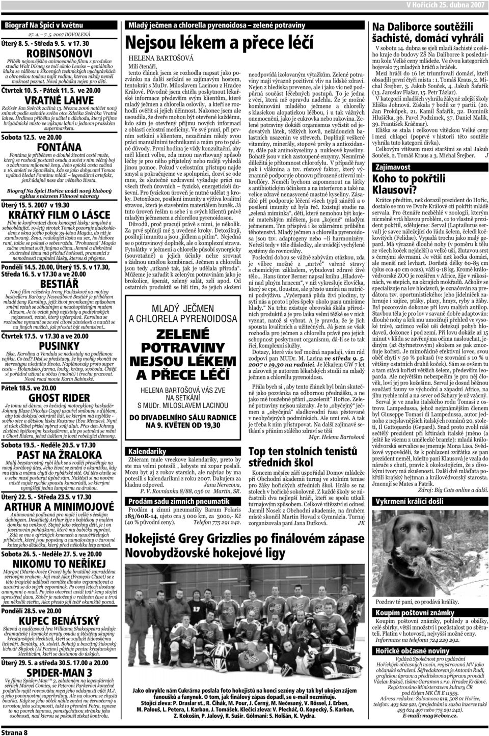 5. v 17.30 PAST NA ŽRALOKA Úterý 22. 5. - Středa 23.5. v 17.30 ARTHUR A MINIMOJOVÉ Sobota 26. 5. - Neděle 27. 5. ve 20.00 NIKOMU TO NEŘÍKEJ Pondělí 28.5. ve 20.00 KUPEC BENÁTSKÝ Úterý 29. 5. a středa 30.