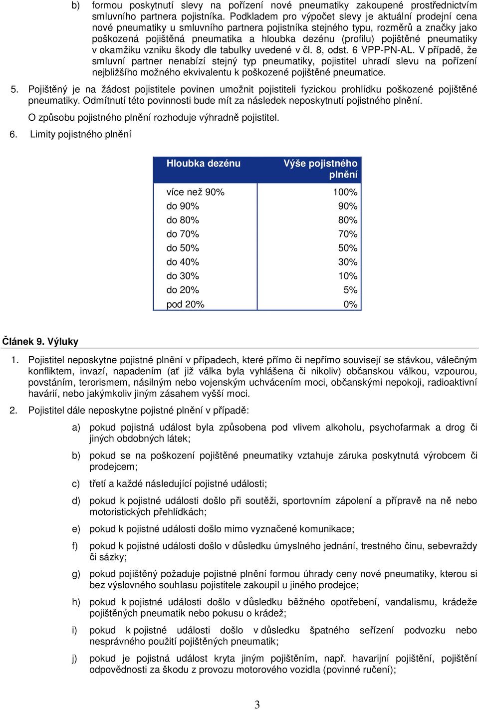 pojištěné pneumatiky v okamžiku vzniku škody dle tabulky uvedené v čl. 8, odst. 6 VPP-PN-AL.
