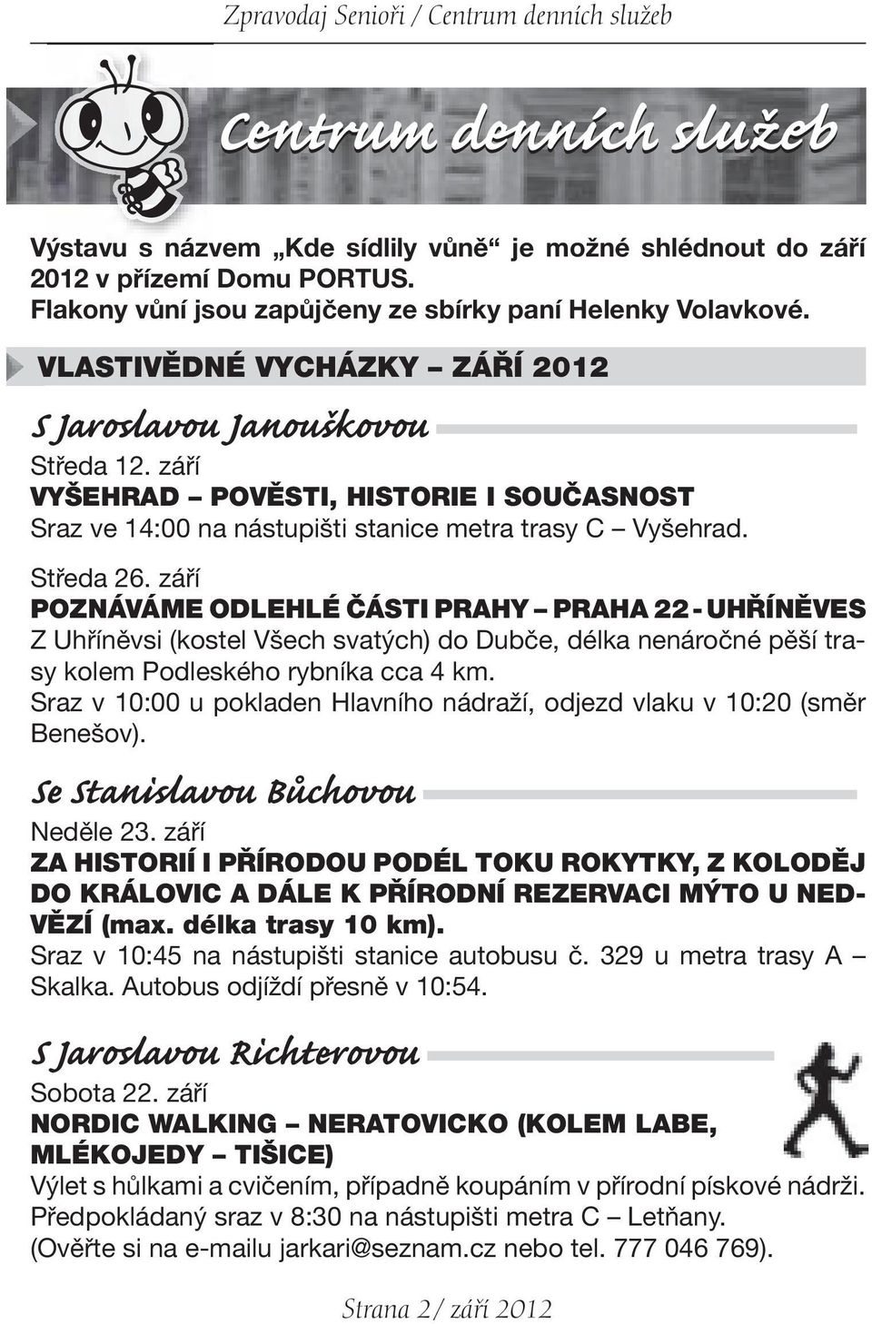září VYŠEHRAD POVĚSTI, HISTORIE I SOUČASNOST Sraz ve 14:00 na nástupišti stanice metra trasy C Vyšehrad. Středa 26.
