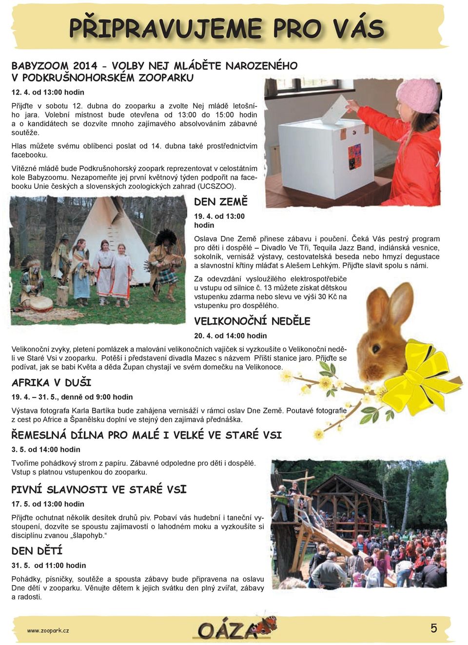 dubna také prostřednictvím facebooku. Vítězné mládě bude Podkrušnohorský zoopark reprezentovat v celostátním kole Babyzoomu.