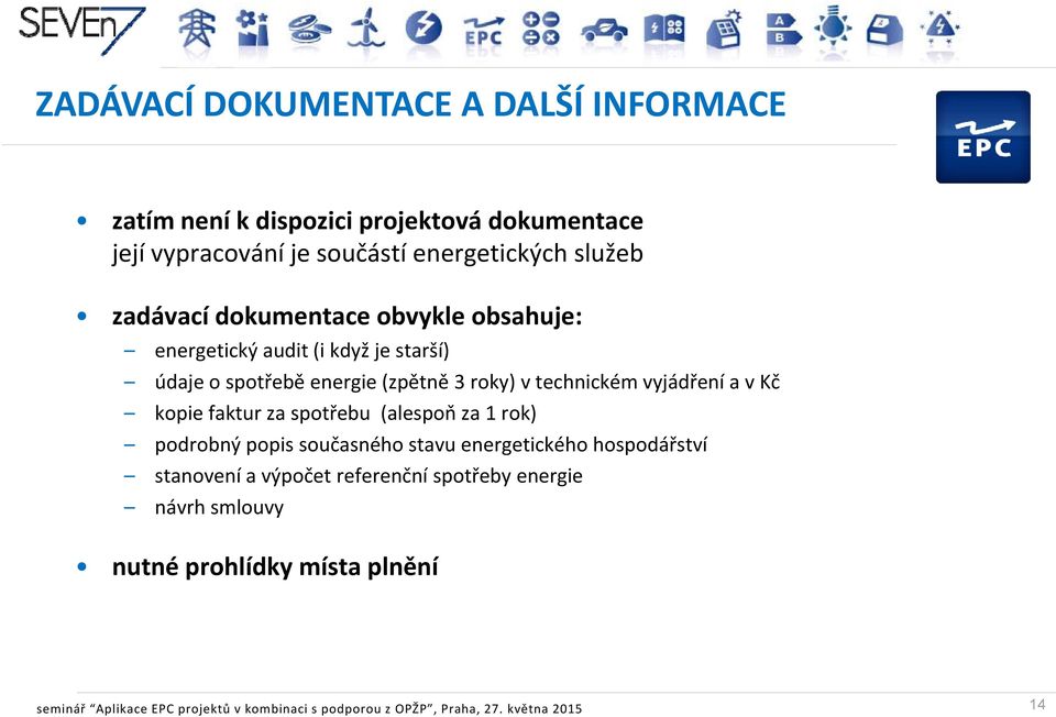 v Kč kopie faktur za spotřebu (alespoň za 1 rok) podrobný ýpopis p současného stavu energetického hospodářství stanovení a výpočet referenční