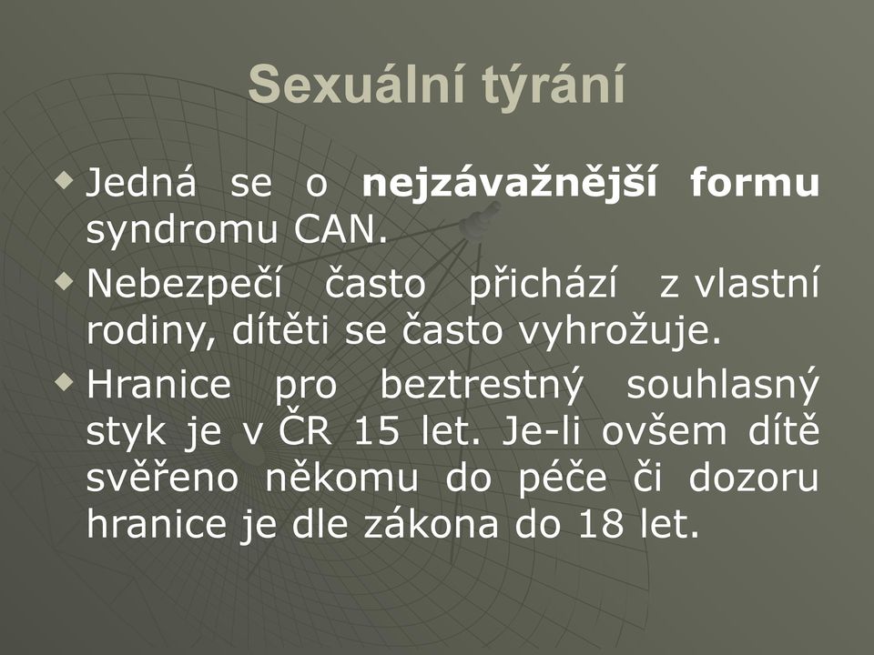 vyhrožuje. Hranice pro beztrestný souhlasný styk je v ČR 15 let.