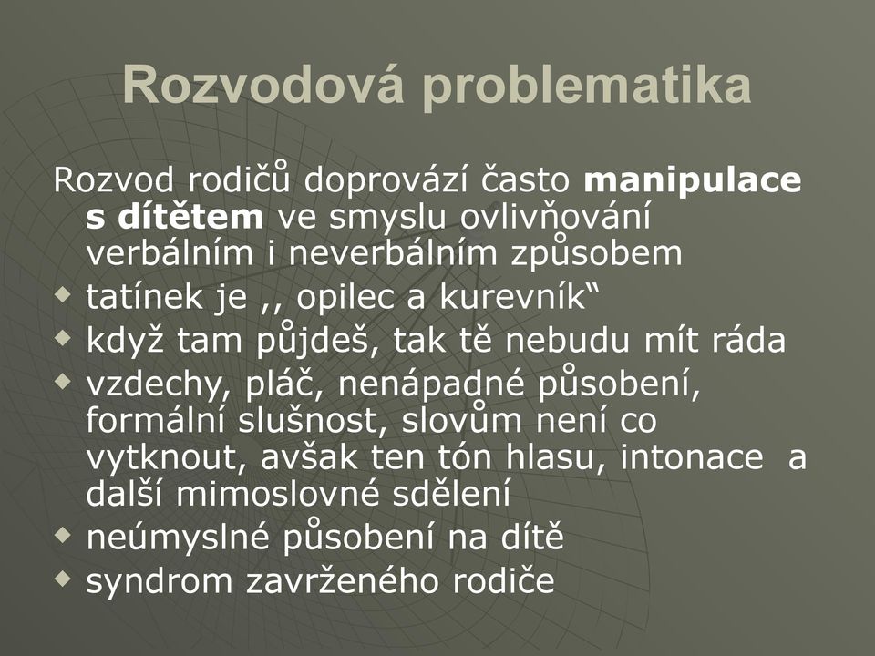 mít ráda vzdechy, pláč, nenápadné působení, formální slušnost, slovům není co vytknout, avšak