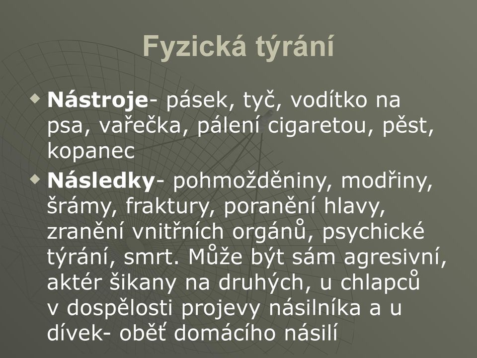 zranění vnitřních orgánů, psychické týrání, smrt.