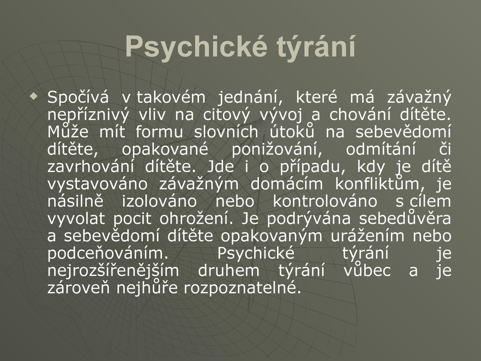 Jde i o případu, kdy je dítě vystavováno závažným domácím konfliktům, je násilně izolováno nebo kontrolováno s cílem vyvolat pocit