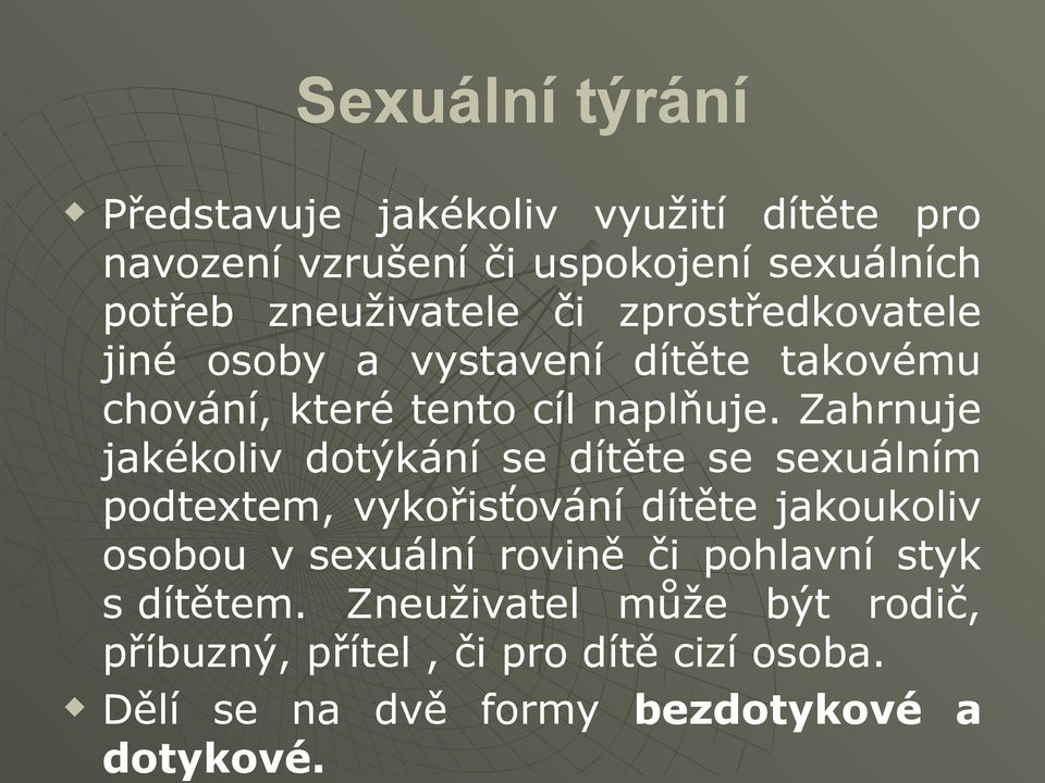 Zahrnuje jakékoliv dotýkání se dítěte se sexuálním podtextem, vykořisťování dítěte jakoukoliv osobou v sexuální rovině