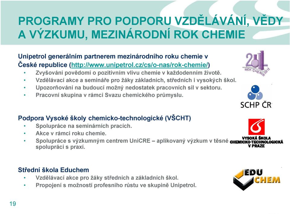 Upozorňování na budoucí možný nedostatek pracovních sil v sektoru. Pracovní skupina v rámci Svazu chemického průmyslu.