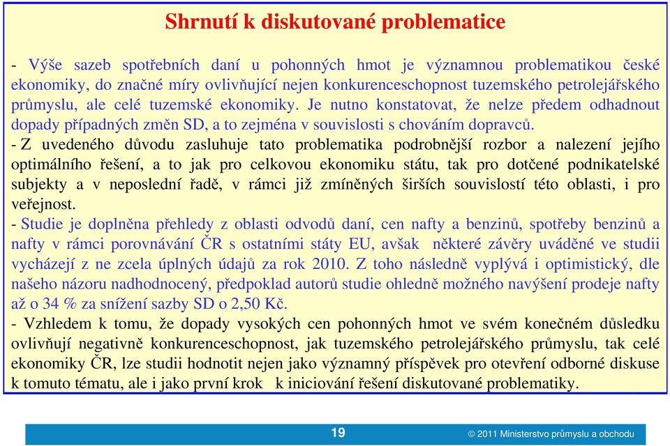 - Z uvedeného důvodu zasluhuje tato problematika podrobnější rozbor a nalezení jejího optimálního řešení, a to jak pro celkovou ekonomiku státu, tak pro dotčené podnikatelské subjekty a v neposlední