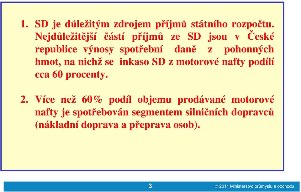 na nichž se inkaso SD z motorové nafty podílí cca 60 procenty. 2.