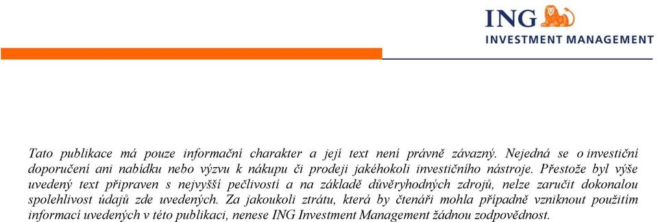 Přestože byl výše uvedený text připraven s nejvyšší pečlivostí a na základě důvěryhodných zdrojů, nelze zaručit dokonalou