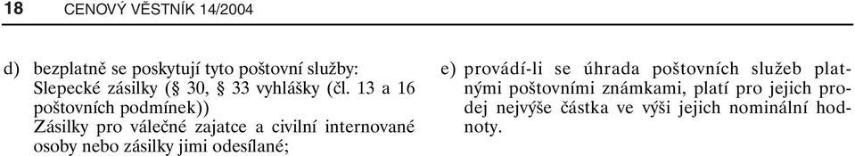 13 a 16 poštovních podmínek)) Zásilky pro válečné zajatce a civilní internované osoby nebo