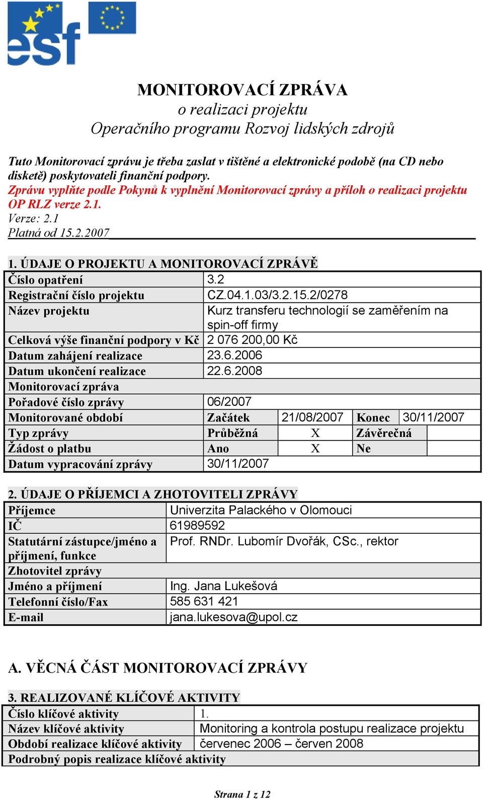 ÚDAJE O PROJEKTU A MONITOROVACÍ ZPRÁVĚ Číslo opatření 3.2 Registrační číslo projektu CZ.04.1.03/3.2.15.