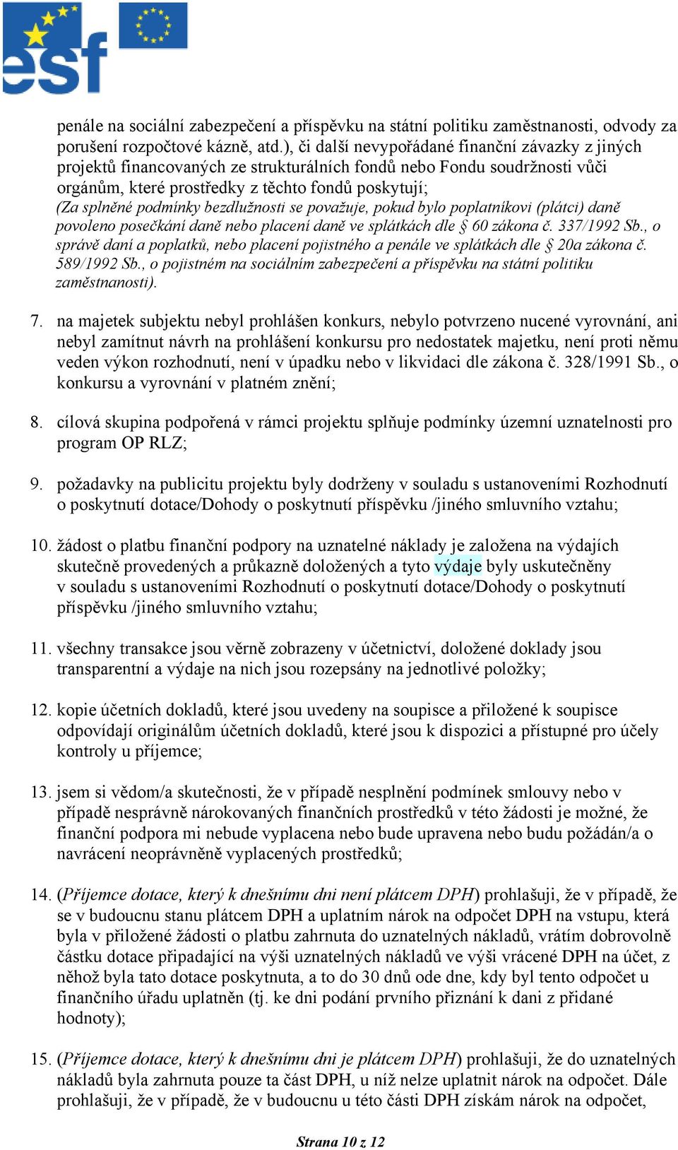 bezdlužnosti se považuje, pokud bylo poplatníkovi (plátci) daně povoleno posečkání daně nebo placení daně ve splátkách dle 60 zákona č. 337/1992 Sb.