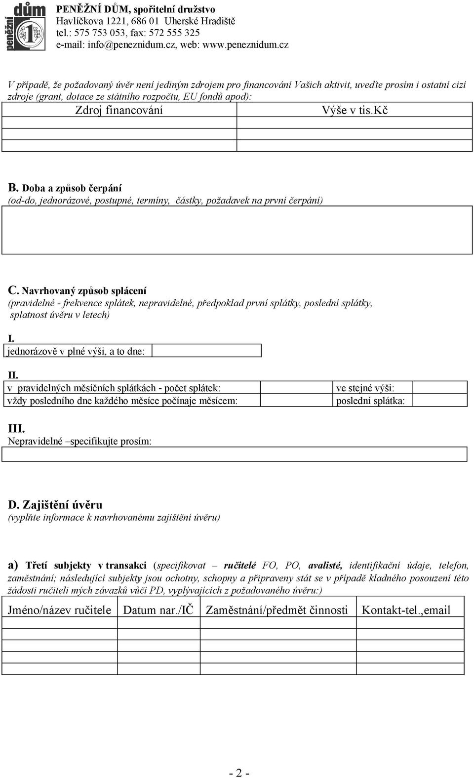 Navrhovaný způsob splácení (pravidelné - frekvence splátek, nepravidelné, předpoklad první splátky, poslední splátky, splatnost úvěru v letech) I. jednorázově v plné výši, a to dne: II.